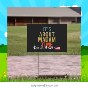 It's About Madam Time Kamala Harris Yard Sign