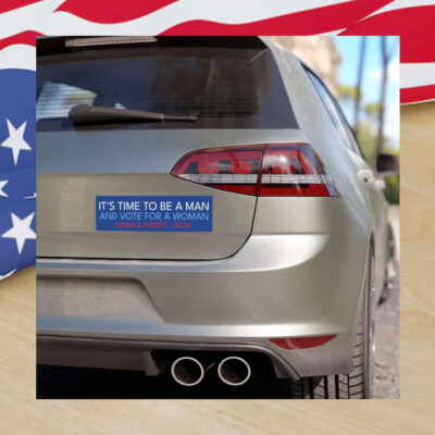 It's Time To Be A Man And Vote For A Woman Kamala Harris 2024 Car Magnets