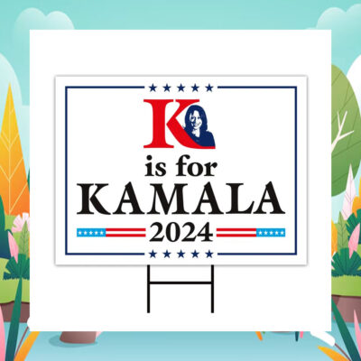 K Is For Kamala 2024 Yard Sign