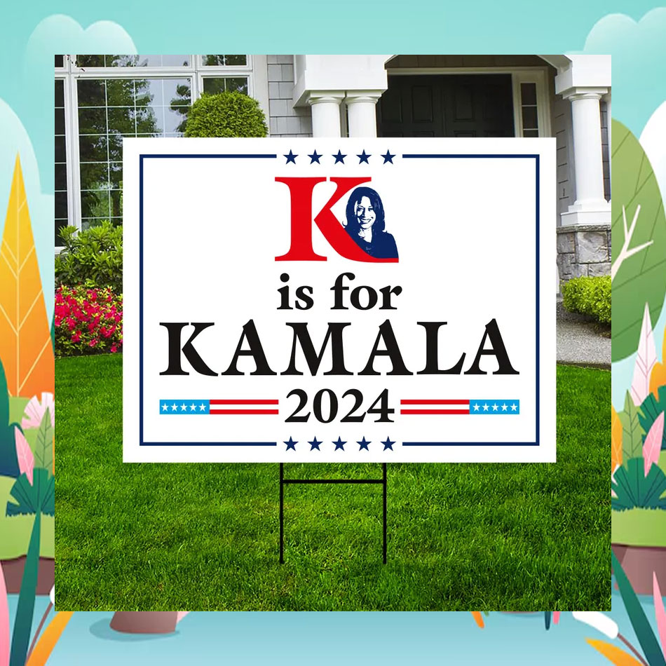 K Is For Kamala 2024 Yard Sign