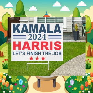 Kamala 2024 Harris Let's Finish The Job President Yard Sign
