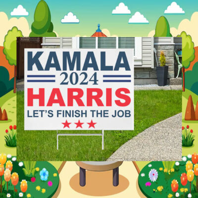 Kamala 2024 Harris Let's Finish The Job President Yard Sign