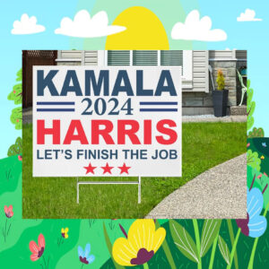 Kamala 2024 Harris Let's Finish The Job Yard Sign