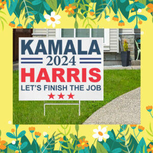 Kamala 2024 Harris Let's Finish The Job Yard Signs