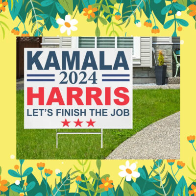 Kamala 2024 Harris Let's Finish The Job Yard Signs