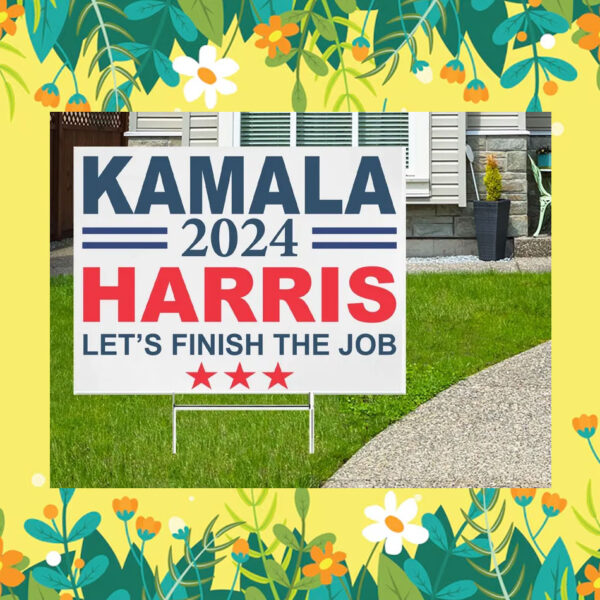 Kamala 2024 Harris Let's Finish The Job Yard Signs