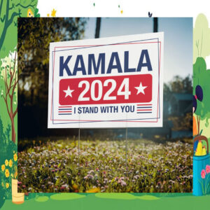 Kamala 2024 I Stand With You Yard Sign