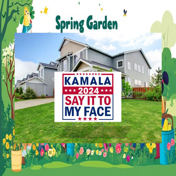 Kamala 2024 Say It To My Face Yard Signs