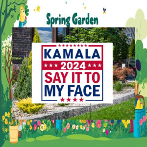 Kamala 2024 Say It To My Face Yard Signs