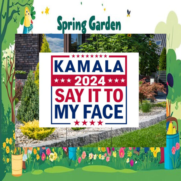 Kamala 2024 Say It To My Face Yard Signs