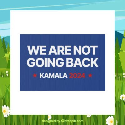 Kamala 2024 We Are Not Going Back Election Yard Sign
