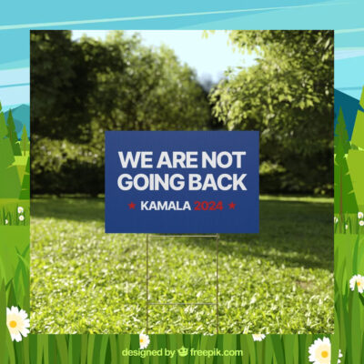 Kamala 2024 We Are Not Going Back Election Yard Sign