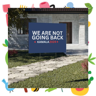 Kamala 2024 We Are Not Going Back Kamala 2024 Yard Sign