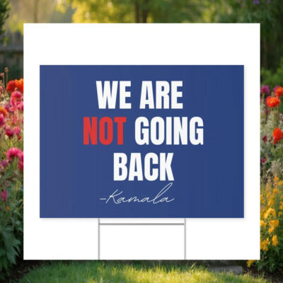 Kamala 2024 We Are Not Going Back Yard Sign