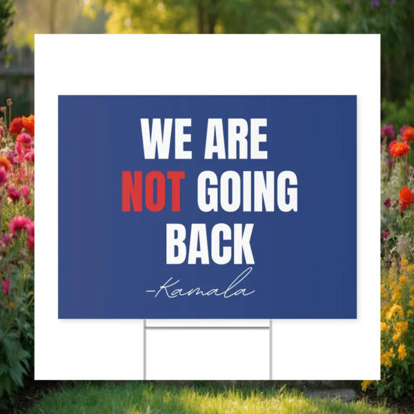 Kamala 2024 We Are Not Going Back Yard Sign