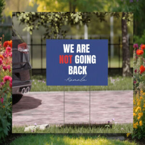 Kamala 2024 We Are Not Going Back Yard Sign
