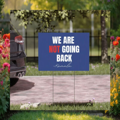 Kamala 2024 We Are Not Going Back Yard Sign