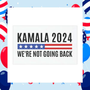 Kamala 2024 We're Not Going Back Election Car Magnet