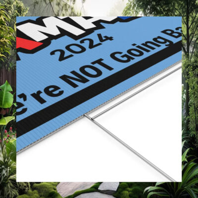 Kamala 2024 We're Not Going Back Yard Sign