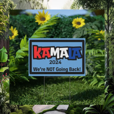 Kamala 2024 We're Not Going Back Yard Sign
