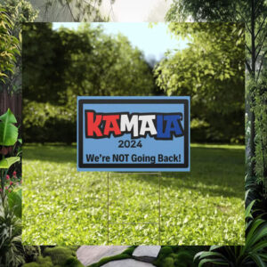Kamala 2024 We're Not Going Back Yard Sign