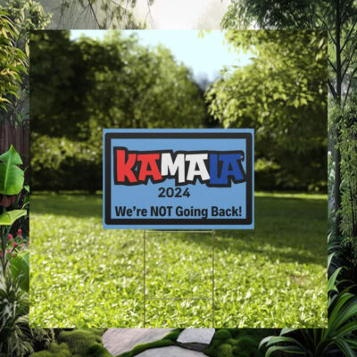 Kamala 2024 We're Not Going Back Yard Sign