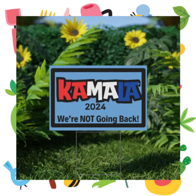 Kamala 2024 We're Not Going Back Yard Signs