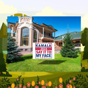 Kamala 24 Say It To My Face Yard Signs