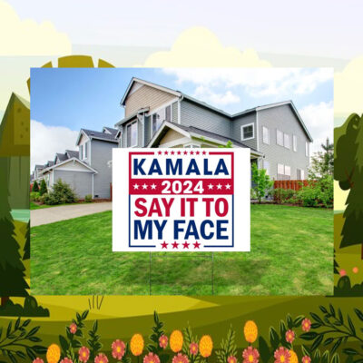 Kamala 24 Say It To My Face Yard Signs