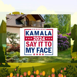 Kamala 24 Say It To My Face Yard Signs