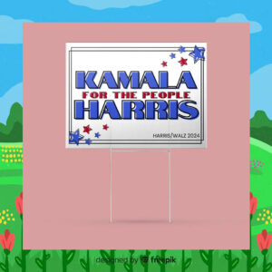 Kamala For The People Harris - Harris Walz 2024 Yard Sign