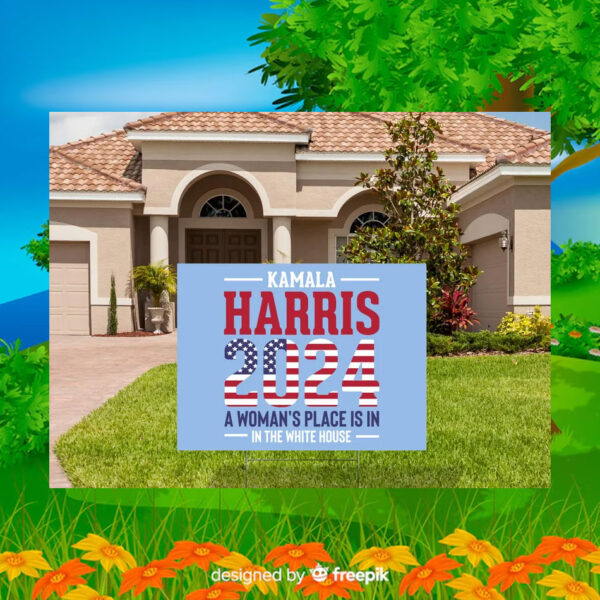 Kamala Haris 2024 A Woman's Place Is In In The White House Yard Sign