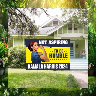 Kamala Harris 2024 Not Aspiring To Be Humble Yard Sign