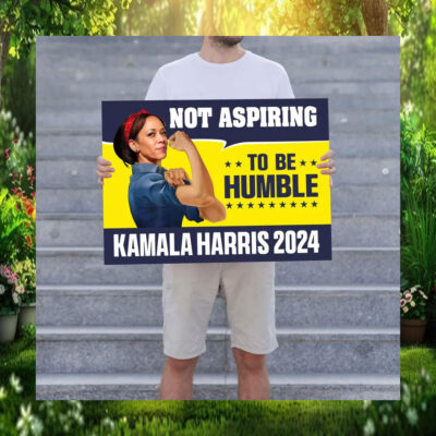 Kamala Harris 2024 Not Aspiring To Be Humble Yard Sign