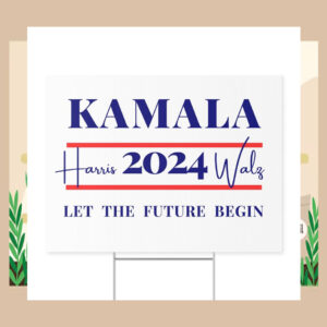 Kamala Harris 2024 Walz Let The Future Begin 2024 Election Yard Sign