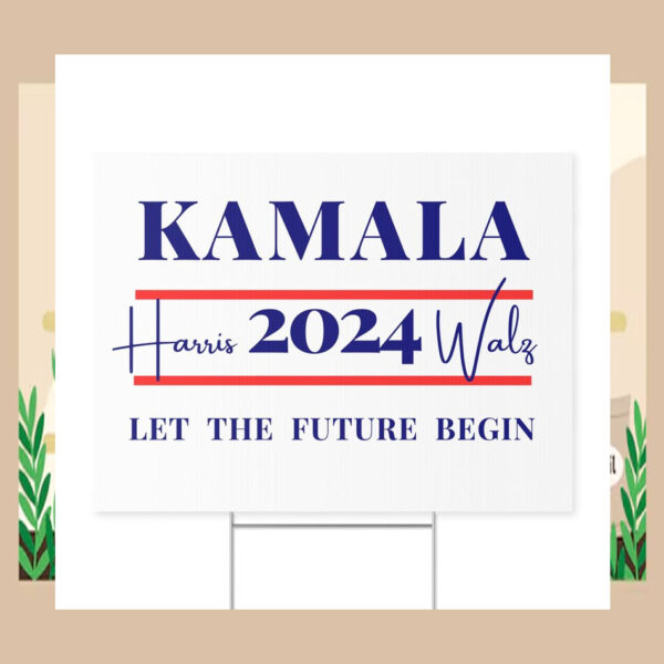 Kamala Harris 2024 Walz Let The Future Begin 2024 Election Yard Sign