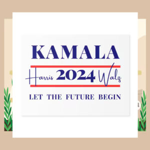 Kamala Harris 2024 Walz Let The Future Begin 2024 Election Yard Sign