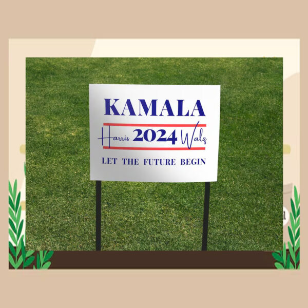 Kamala Harris 2024 Walz Let The Future Begin 2024 Election Yard Sign
