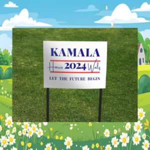 Kamala Harris 2024 Walz Let The Future Begin Yard Signs