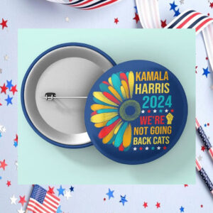 Kamala Harris 2024 We're Not Going Back Cats Button