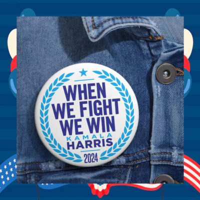 Kamala Harris 2024 When We Fight We Win Pin Button