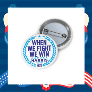 Kamala Harris 2024 When We Fight We Win Pin Button