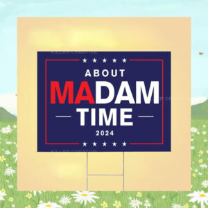 Kamala Harris About Madam Time 2024 Yard Sign