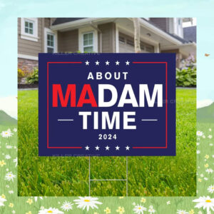 Kamala Harris About Madam Time 2024 Yard Sign