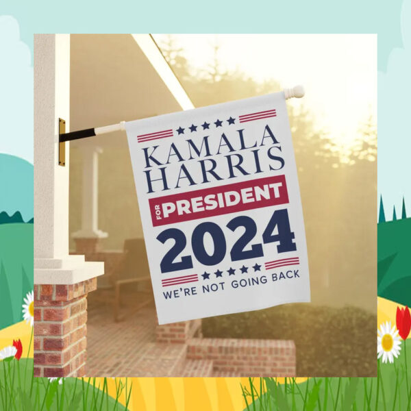 Kamala Harris For President 2024 We're Not Going Back Flag