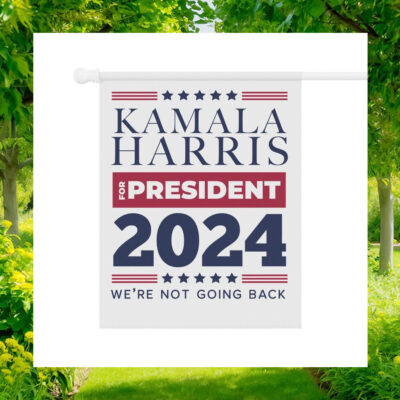Kamala Harris For President 2024 We're Not Going Back Political Flag