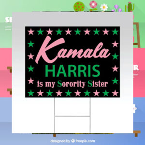 Kamala Harris Is My Sorority Sister Yard Sign