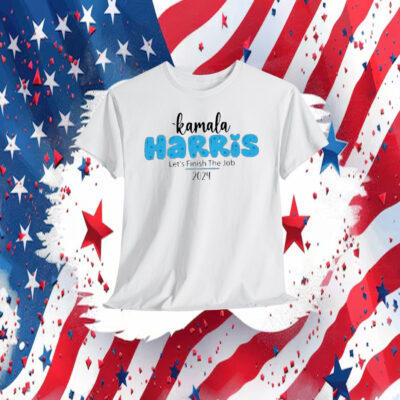 Kamala Harris Let's Finish The Job 2024 Shirt