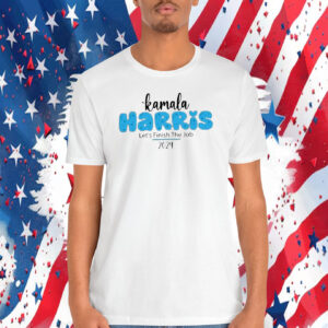 Kamala Harris Let's Finish The Job 2024 Shirt