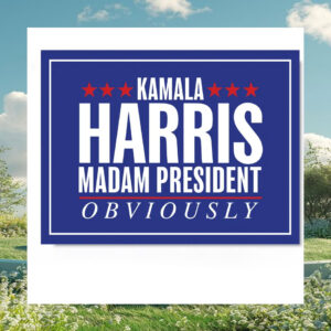 Kamala Harris Madam President Obviously Yard Sign